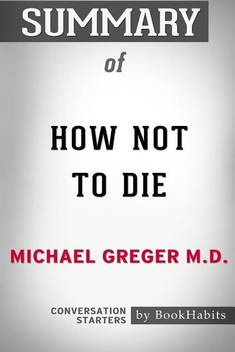 Summary of How Not to Die by Michael Greger M.D.: Buy Summary of How Not to Die by Michael Greger M.D. by Bookhabits at Low Price in India | Flipkart.com Summary of How Not to Die by Michael Greger M.D.: Buy Summary of How Not to Die by Michael Greger M.D. by Bookhabits at Low Price in India | Flipkart.com