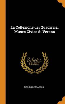 La Collezione Dei Quadri Nel Museo Civico Di Verona Buy La Collezione Dei Quadri Nel Museo Civico Di Verona By Bernardini Giorgio At Low Price In India Flipkart Com