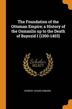 Osmanli Imparatorlugunun Kurulusu By Herbert Adams Gibbons