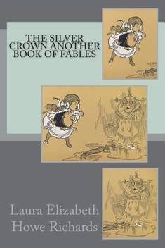 The Silver Crown Another Book Of Fables Buy The Silver Crown Another Book Of Fables By Richards Laura Elizabeth Howe At Low Price In India Flipkart Com