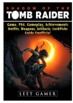 Shadow Of The Tomb Raider Game Ps4 Gameplay Achievements Outfits Weapons Artifacts Lock Picks Guide Unofficial Buy Shadow Of The Tomb Raider Game Ps4 Gameplay Achievements Outfits Weapons Artifacts Lock Picks Guide