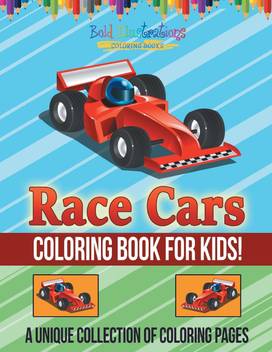 Race Cars Coloring Book For Kids A Unique Collection Of Coloring Pages Buy Race Cars Coloring Book For Kids A Unique Collection Of Coloring Pages By Illustrations Bold At Low Price In