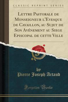 Lettre Pastorale De Monseigneur L Evesque De Cavaillon Au Sujet De Son Avenement Au Siege Episcopal De Cette Ville Classic Reprint Buy Lettre Pastorale De Monseigneur L Evesque De Cavaillon Au Sujet De Son