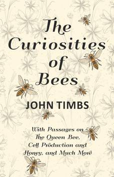 The Curiosities Of Bees With Passages On The Queen Bee Cell Production And Honey And Much More Buy The Curiosities Of Bees With Passages On The Queen Bee Cell Production Bees make honey, you're not going to use honey to catch them. flipkart