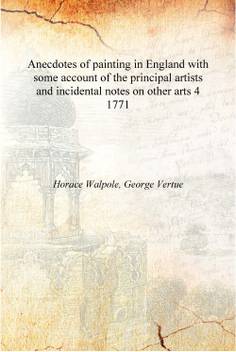 Anecdotes Of Painting In England With Some Account Of The
