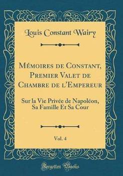 Ma A A Moires De Constant Premier Valet De Chambre De L Empereur Vol 4 Buy Ma A A Moires De Constant Premier