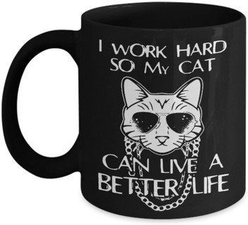 We Love Cats I Work Hard So My Cat Can Live a Better Life Coffee Mug Funny Cat Fanatic Mug 11 Ounce White Coffee Mug Great Mug Gift for Cat Lovers