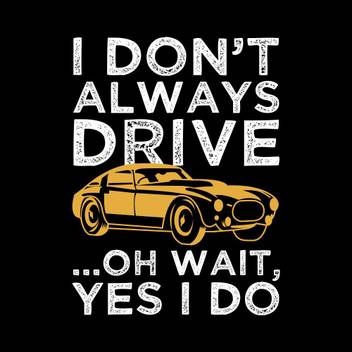I Dont Always Drive Sticker Poster Paper Print Quotes Motivation Posters In India Buy Art Film Design Movie Music Nature And Educational Paintings Wallpapers At Flipkart Com