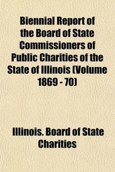 Biennial Report Of The Board Of State Commissioners Of Public Charities Of The State Of Illinois Volume 1869 70 Buy Biennial Report Of The Board Of State Commissioners Of Public Charities