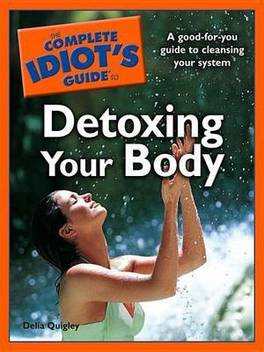 The Complete Idiot S Guide To Detoxing Your Body Buy The Complete Idiot S Guide To Detoxing Your Body By Quigley Delia At Low Price In India Flipkart Com