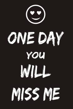Quote Poster Funny Quote One Day You Will Miss Me High Resolution