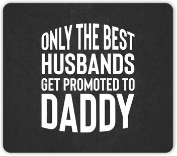 only the best husbands get promoted to dad