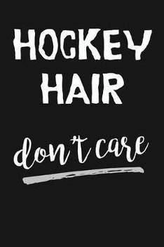 Hockey Hair Don T Care Buy Hockey Hair Don T Care By I Live To