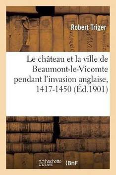 Le Ch Teau Et La Ville De Beaumont Le Vicomte Pendant L Invasion Anglaise 1417 1450 Buy Le Ch Teau Et La Ville De Beaumont Le Vicomte Pendant L Invasion Anglaise 1417 1450 By Triger R At Low Price In India