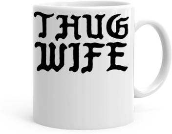 Kesri Gifts Thug Wife Theme Kg Jan 13421p Ceramic Mug Price In India Buy Kesri Gifts Thug Wife Theme Kg Jan 13421p Ceramic Mug Online At Flipkart Com A stay at home male who cook's and clean's and or look's after his partner and children while maintaining his manlyness and street cred.also does'nt care what other's think of his position. flipkart
