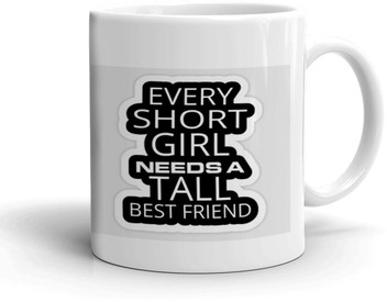 every short girl needs a tall best friend mug