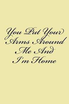 You Put Your Arms Around Me And I M Home Buy You Put Your Arms