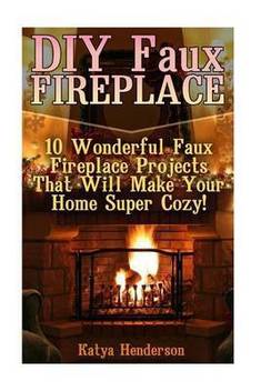 Diy Faux Fireplace Buy Diy Faux Fireplace By Henderson Katya At