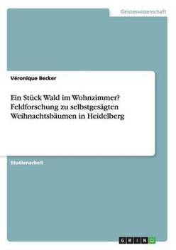 Ein Stuck Wald Im Wohnzimmer Feldforschung Zu Selbstgesagten