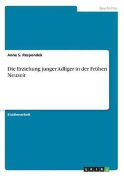 Die Erziehung Junger Adliger In Der Fruhen Neuzeit Buy Die Erziehung Junger Adliger In Der Fruhen Neuzeit By Respondek Anne S At Low Price In India Flipkart Com