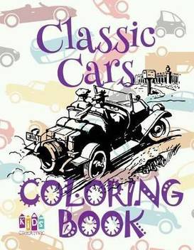 Classic Cars Coloring Book Cars 1 Coloring Books For Kids Coloring Book Enfants Kids Ages 4 8 Buy Classic Cars Coloring Book Cars 1 Coloring Books