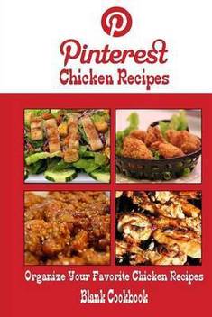 Pinterest Chicken Recipes Blank Cookbook Blank Recipe Book Buy Pinterest Chicken Recipes Blank Cookbook Blank Recipe Book By Miller Debbie At Low Price In India Flipkart Com