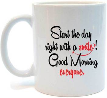 Juvixz Printed-1 Start the day right with a smile good morning everyone  Ceramic Coffee Ceramic Coffee Mug Price in India - Buy Juvixz Printed-1  Start the day right with a smile good