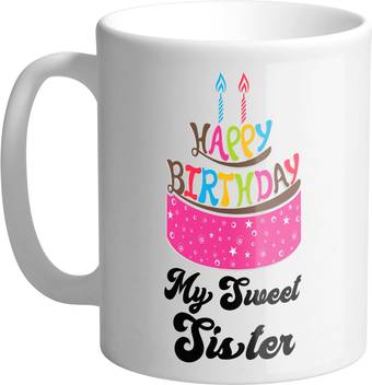 Giftszee Happy Birthday My Sweet Sister Gifts For Girls Gifts For Sister Birthday Gifts Printed Ceramic Coffee Ceramic Mug Price In India Buy Giftszee Happy Birthday My Sweet Sister Gifts For