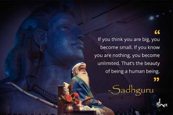 If You Think You Are Big You Become Small Human Being Isha Foundation Sadhguru Dhyanalinga Linga Bhairavi Motivational Quotes Wall Poster Photographic Paper Abstract Animals Animation Cartoons Architecture Art