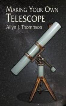 Making Your Own Telescope: Buy Making Your Own Telescope by Thompson Allyn  J. at Low Price in India | Flipkart.com
