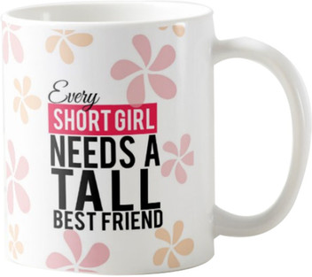 every short girl needs a tall best friend mug