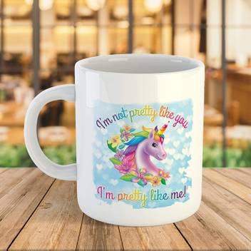 Artscoop I M Not Pretty Like You I M Pretty Like Me Cute Printed Unicorn Quotes Printed Ceramic Coffee Cup Tea Cup White 11 Ounce Cup Gift For Your Beloved Ceramic Mug Price In India