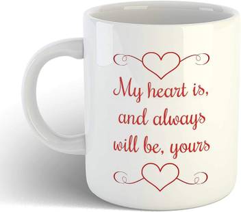 Artscoop My Heart Is And Always Will Be Yours Printed Coffee Cup Funny Love Quotes Cup Gift For Special Valentine S Da Ceramic Mug Price In India Buy Artscoop My Heart Is