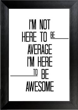 I Am Here To Be Awesome Wall Frame Poster Quotes Motivation 12x18 By Vprint Paper Print Quotes Motivation Posters In India Buy Art Film Design Movie Music Nature