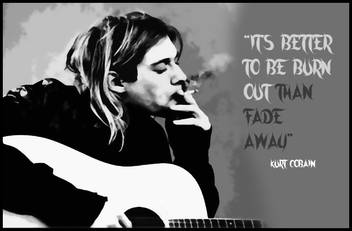 Kurt Cobain Burn Out Than Fade Away Poster Paper Print Music Posters In India Buy Art Film Design Movie Music Nature And Educational Paintings Wallpapers At Flipkart Com