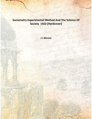 Sociometry Experimental Method And The Science Of Society 1923(English, Hardcover, J.L Moreno)