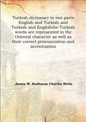 Turkish dictionary in two parts English and Turkish and Turkish and Englishthe Turkish words are represented in the Oriental cha(English, Hardcover, James W. Redhouse Charles Wells)