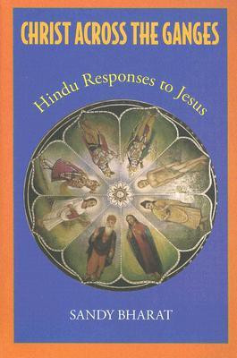 Christ Across the Ganges - Hindu responses to Jesus(English, Paperback, Bharat Sandy)