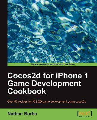 Cocos2d for iPhone 1 Game Development Cookbook(English, Electronic book text, Burba Nathan)