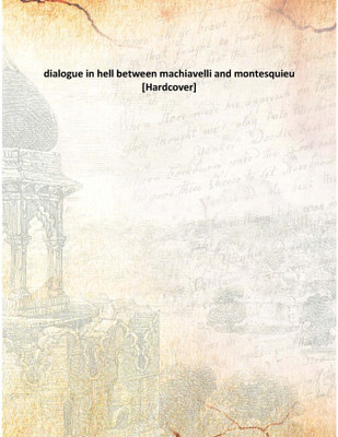 dialogue in hell between machiavelli and montesquieu(English, Hardcover, Anonymous)
