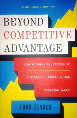 Beyond Competitive Advantage  - How to Solve the Puzzle of Sustaining Growth While Creating Value(English, Hardcover, Zenger Todd)