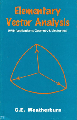 Elementary Vector Analysis with Application to Geometry & Mechanics(English, Paperback, Weatherburn C E)