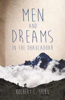 Men and Dreams: In the Dhauladhar  - In the Dhauladhar(English, Paperback, Shibu Kochery C.)