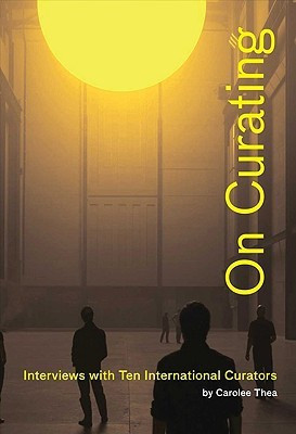 On Curating: Interviews with Ten International Curators(English, Paperback, Thea Carolee)