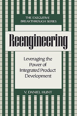 Reengineering: Leveraging the Power of Integrated Product Development(English, Hardcover, Hunt V Daniel Hunt)