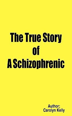 The True Story of A Schizophrenic(English, Paperback, Kelly Carolyn)
