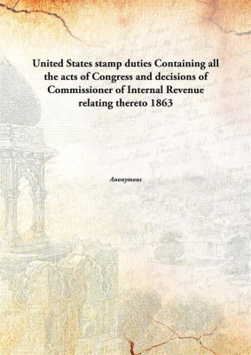 United States Stamp Dutiescontaining All The Acts Of Congress And Decisions Of Commissioner Of Internal Revenue Relating Thereto(English, Paperback, Anonymous)
