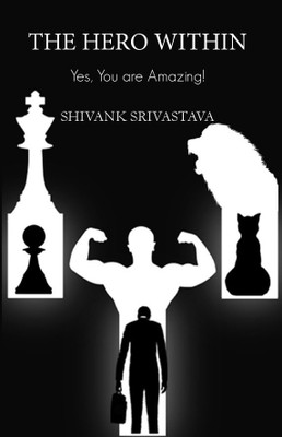 The Hero Within  - Yes You Are Amazing!(English, Paperback, Shivank Srivastava)