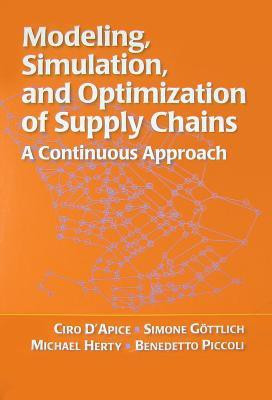 Modeling, Simulation, and Optimization of Supply Chains - A Continuous Approach(English, Paperback, Ciro D'Apice Simone Gttlich Michael Herty Benedetto Piccoli)