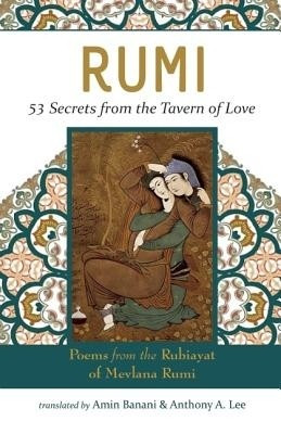 RUMI - 53 Secrets from the Tavern of Love  - Poems from the Rubiayat of Mevlana Rumi(English, Paperback, unknown)